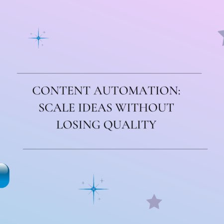 Content Automation: Scale Ideas Without Losing Quality