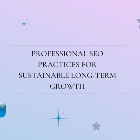 Professional SEO Practices for Sustainable Long-Term Growth