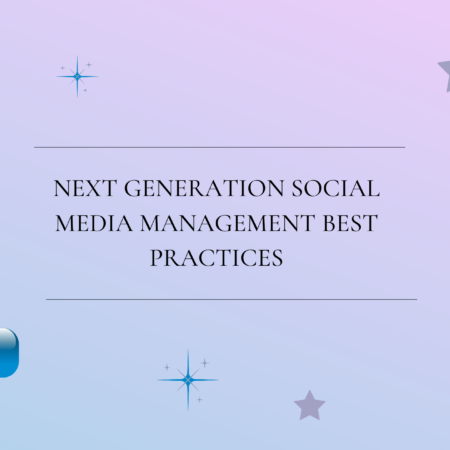 Next Generation Social Media Management Best Practices