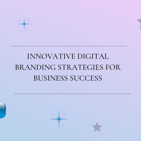 Innovative Digital Branding Strategies for Business Success