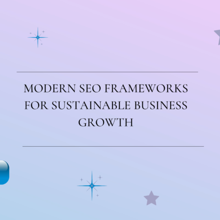 Modern SEO Frameworks for Sustainable Business Growth