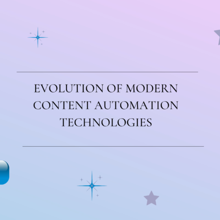 Evolution of Modern Content Automation Technologies