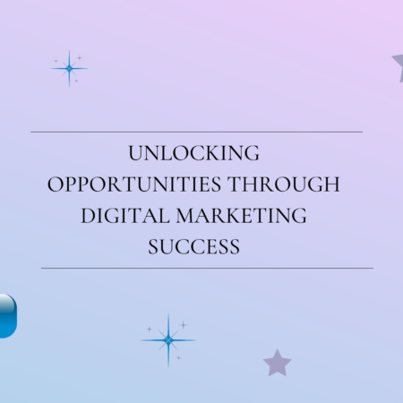 Unlocking Opportunities Through Digital Marketing Success