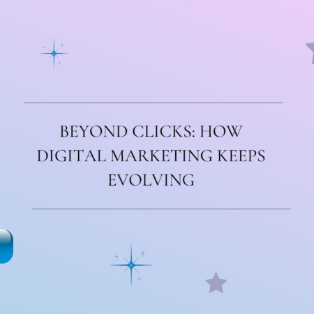 Beyond Clicks: How Digital Marketing Keeps Evolving