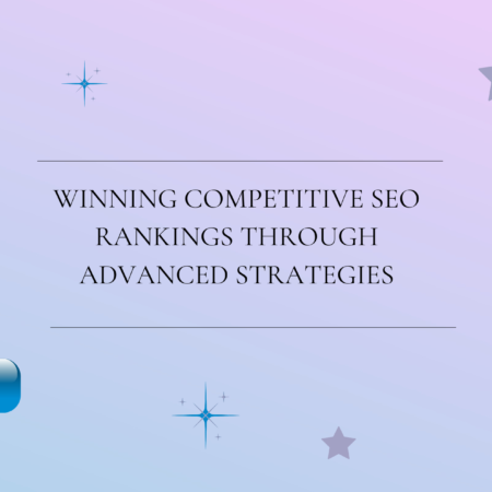 Winning Competitive SEO Rankings Through Advanced Strategies